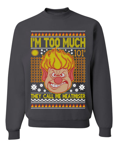 They Call Me Heatmeiser I'm Too Much  Merry Ugly Christmas Sweater Unisex Crewneck Graphic Sweatshirt