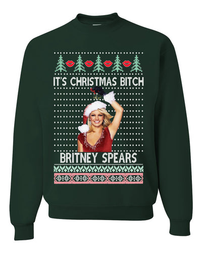 It's Christmas Bitch Britney Spears  Ugly Christmas Sweater Unisex Crewneck Sweatshirt
