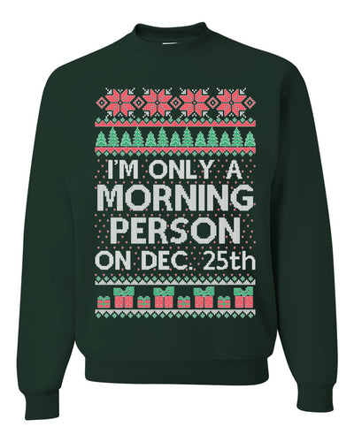 I'm Only A Morning Person on December 25th Ugly Christmas Sweater Unisex Crewneck Sweatshirt
