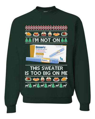 I'm Not On Ozempic This Sweat Is Too Big Ugly Christmas Sweater Unisex Crewneck Sweatshirt