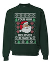Funny Inappropriate Sweater Your Mom Believes in Santa Merry Ugly Christmas Sweater Unisex Crewneck Graphic Sweatshirt