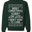 Merry Christmas Sorry I'm Late I Didn't Want To Come Ugly Christmas Sweater Unisex Crewneck Graphic Sweatshirt