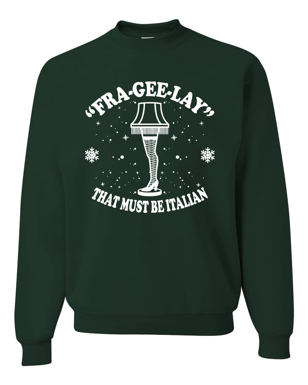 Fra-Gee-Lay That Must Be Italian Christmas Story Leg Lamp Christmas Unisex Crewneck Graphic Sweatshirt