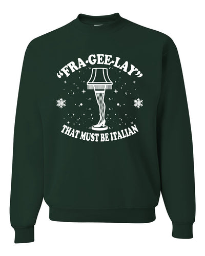 Fra-Gee-Lay That Must Be Italian Christmas Story Leg Lamp Christmas Unisex Crewneck Graphic Sweatshirt