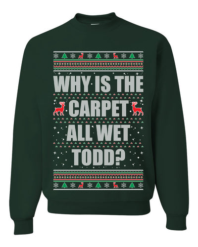 Todd Margo Why Is The Carpet All Wet Todd? Individual Couples Ugly Christmas Sweater Unisex Crewneck Graphic Sweatshirt