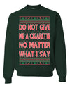 Do Not Give Me Another Cigarette  Ugly Christmas Sweater Unisex Crewneck Graphic Sweatshirt