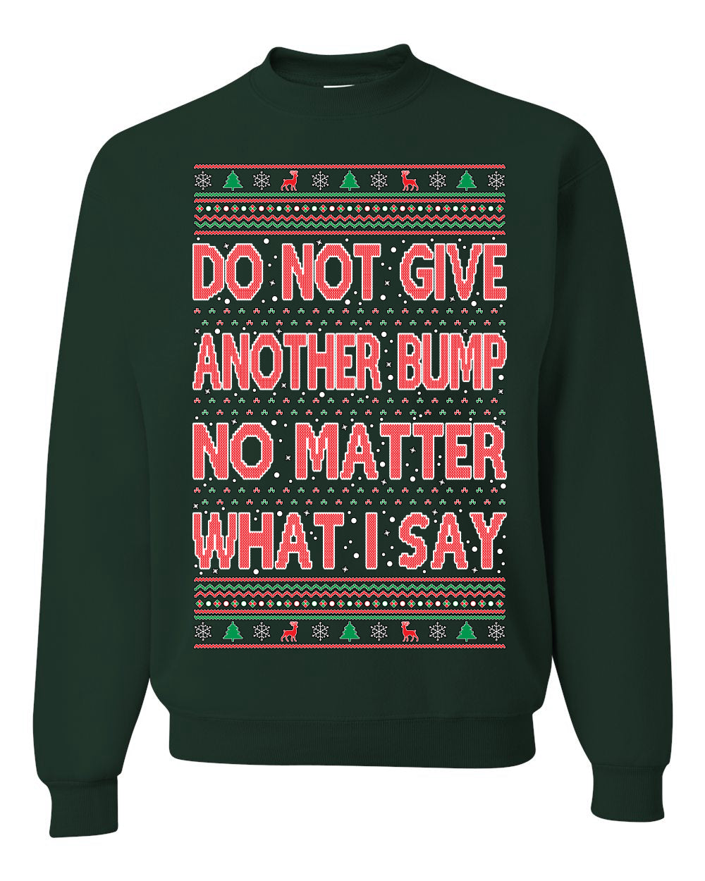 Do Not Give Me Another Bump Ugly Christmas Sweater Unisex Crewneck Graphic Sweatshirt