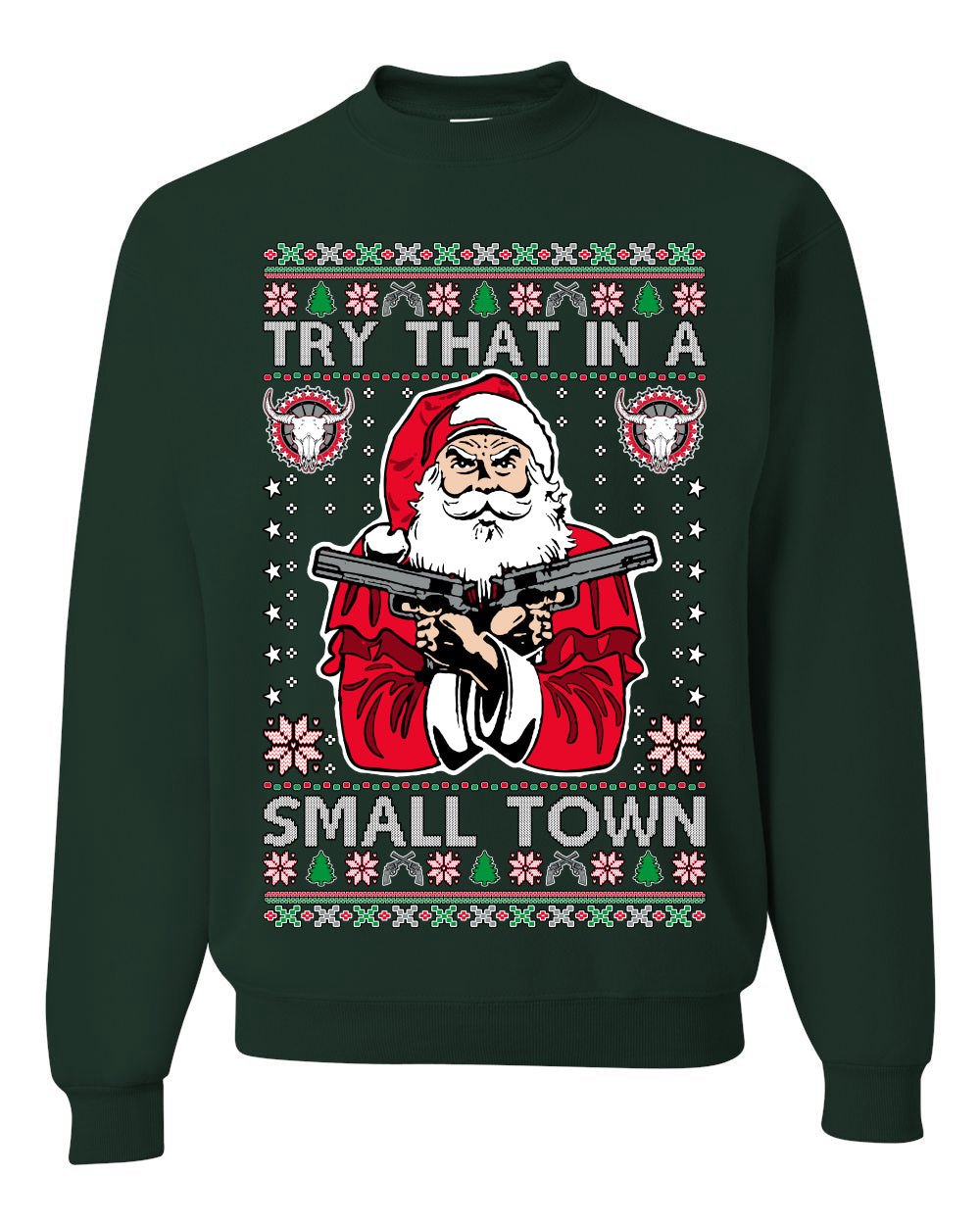 Try That In A Small Town Christmas Ugly Christmas Sweater Unisex Crewneck Sweatshirt