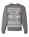 All I Want for Christmas is a New President Merry Ugly Christmas Sweater Unisex Crewneck Graphic Sweatshirt