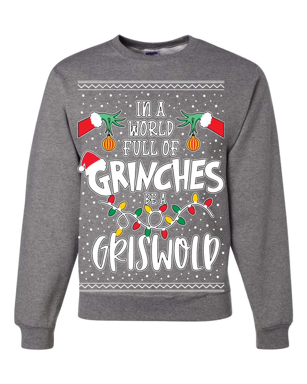 In A World Full Of Grinches Be A Grizwold Ugly Christmas Sweater Unisex Crewneck Graphic Sweatshirt