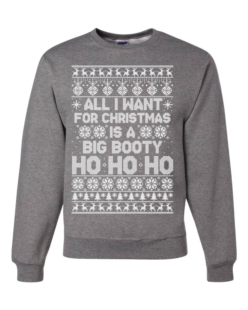 All I Want for Christmas is a Big Booty Ho Merry Ugly Christmas Sweater Unisex Crewneck Graphic Sweatshirt