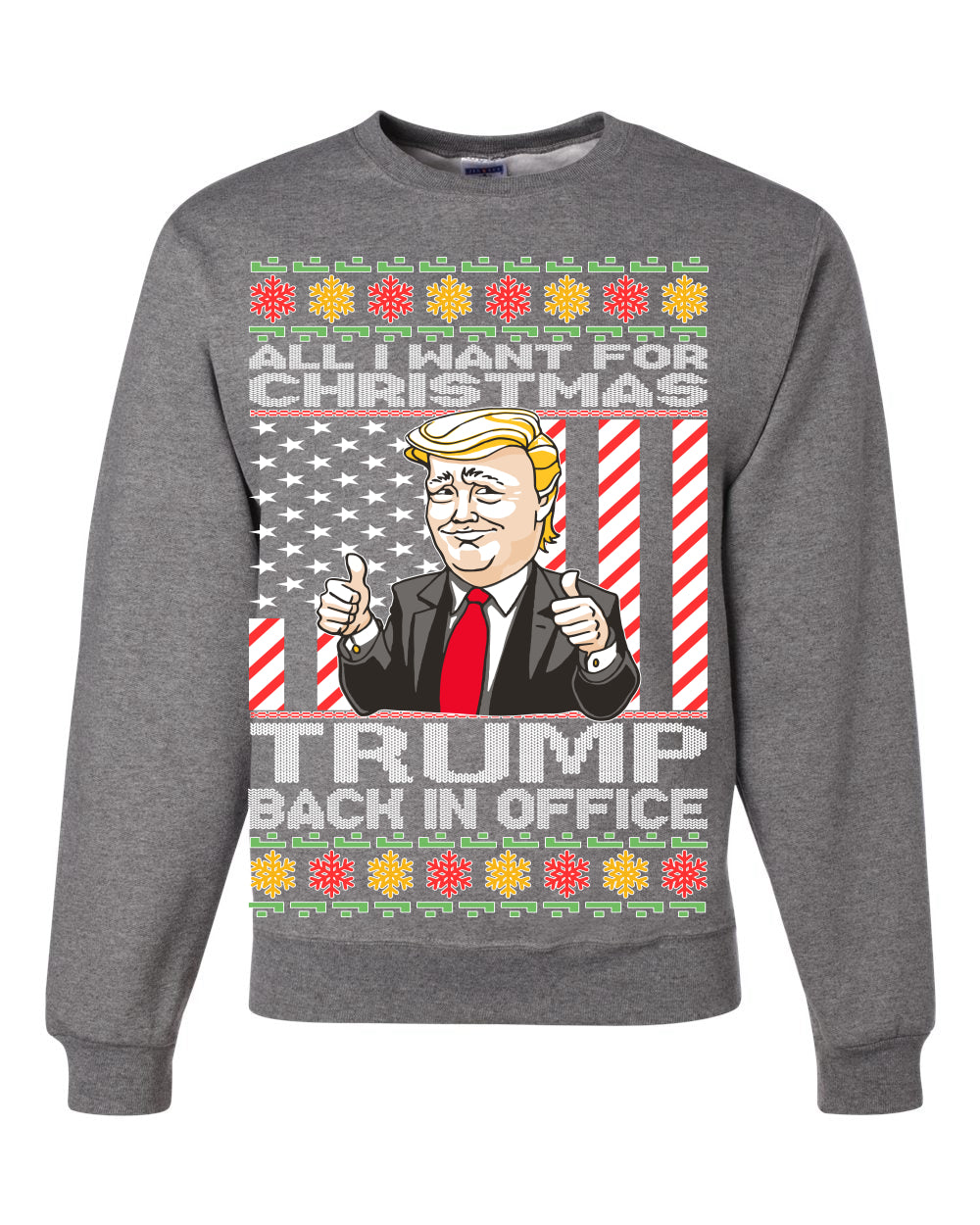 All I Want For Christmas is Trump Back In Office  Merry Ugly Christmas Sweater Unisex Crewneck Graphic Sweatshirt