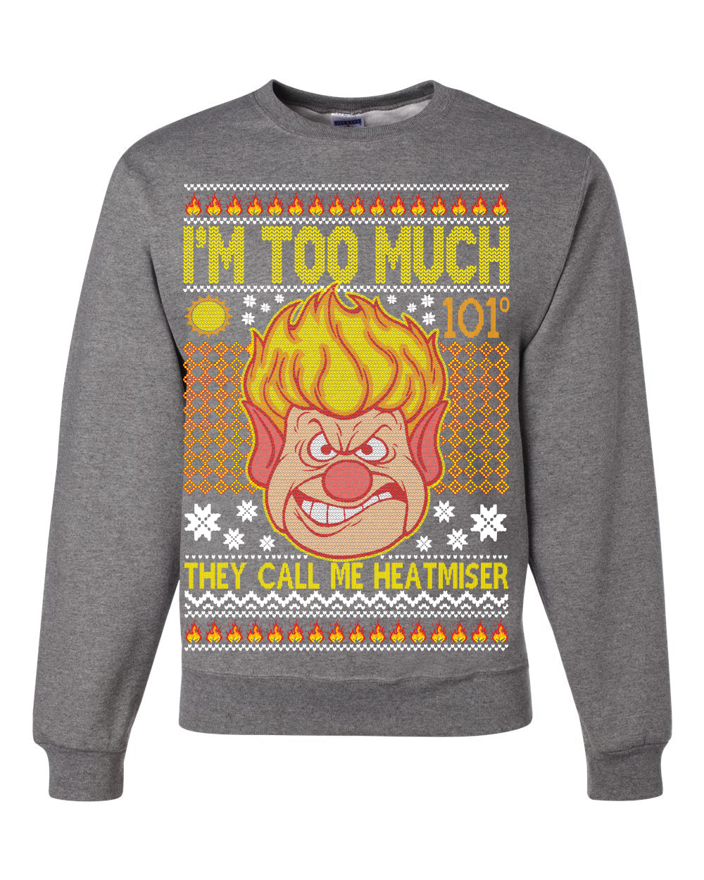 They Call Me Heatmeiser I'm Too Much  Merry Ugly Christmas Sweater Unisex Crewneck Graphic Sweatshirt