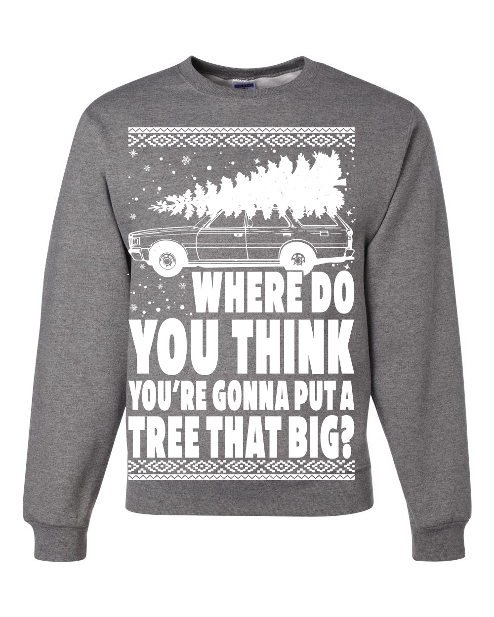 Family Vacation Where Do You Think You're Gonna Put A Tree That Big Ugly Christmas Sweater Unisex Crewneck Graphic Sweatshirt