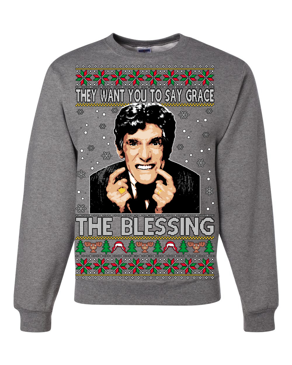 They Want You to Say Grace The Blessing Ugly Christmas Sweater Unisex Crewneck Sweatshirt