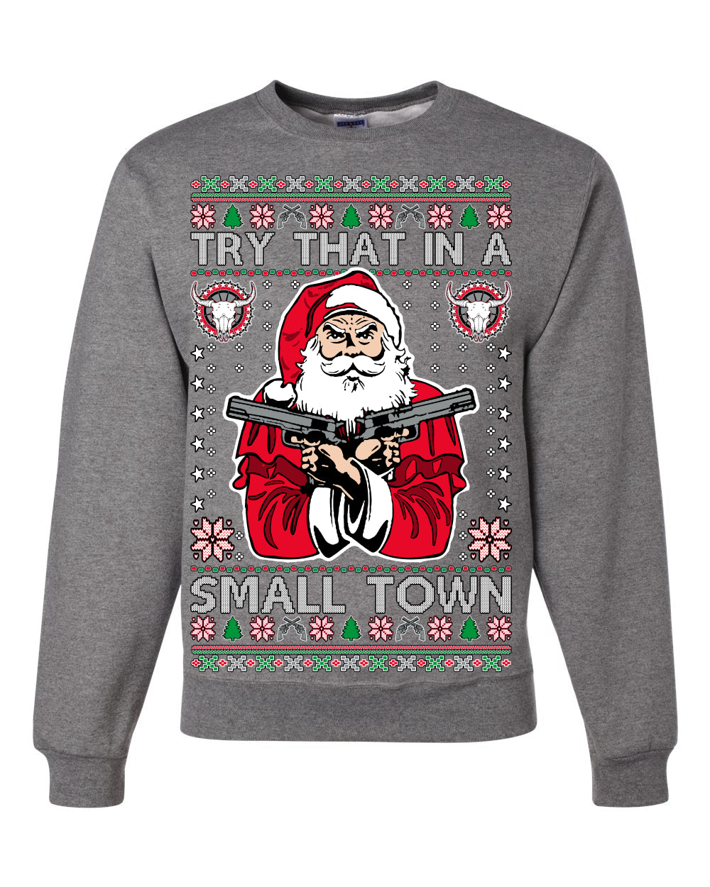 Try That In A Small Town Christmas Ugly Christmas Sweater Unisex Crewneck Sweatshirt