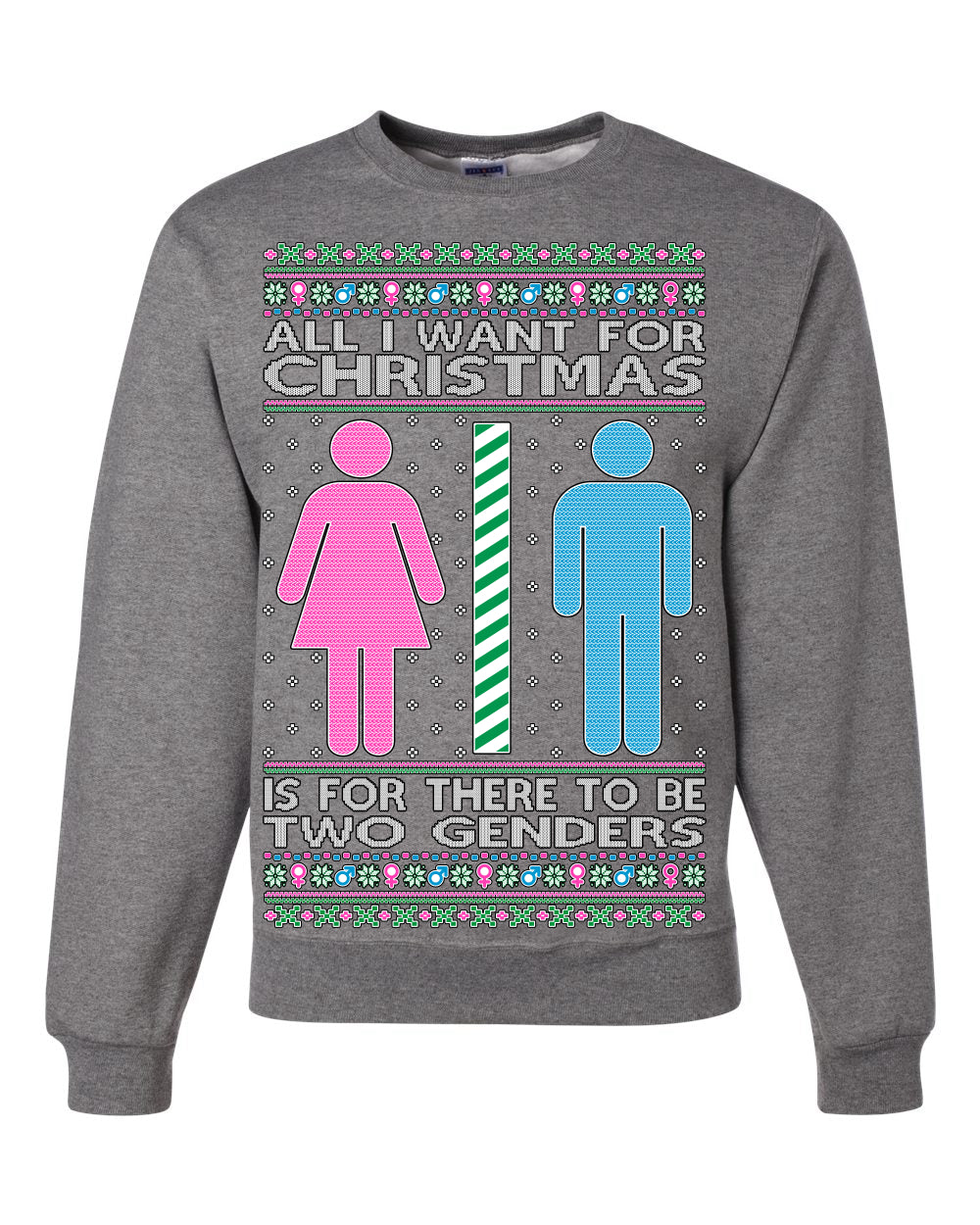 All I Want For Christmas Is For There To Be Two Genders Ugly Christmas Sweater Unisex Crewneck Sweatshirt