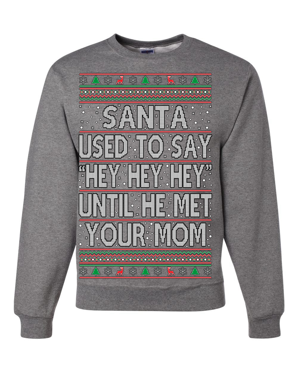 Santa Used To Say Hey Until He Met Your Mom Ugly Christmas Sweater Unisex Crewneck Sweatshirt