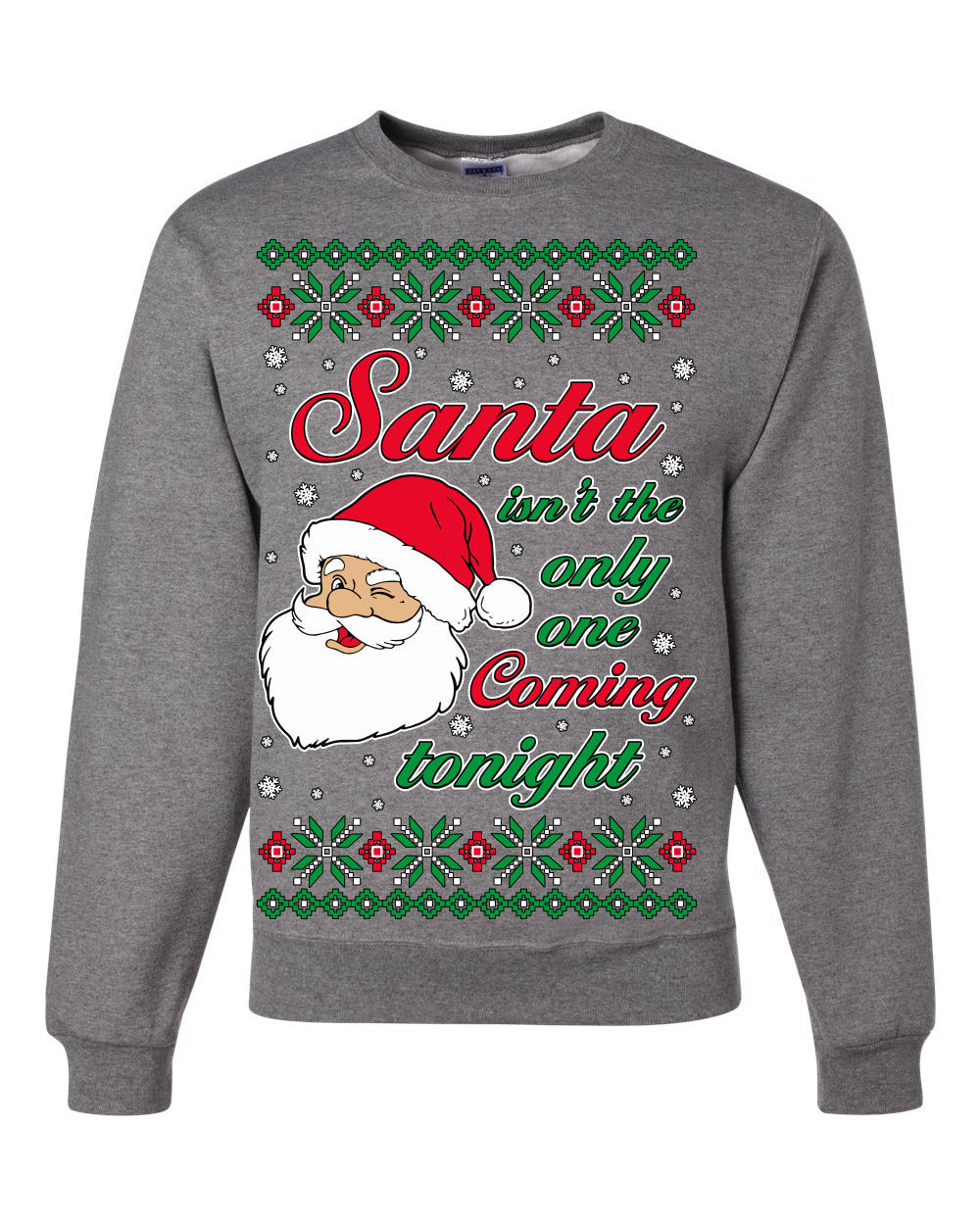 Naughty Santa Isn't The Only One Coming Tonight Ugly Christmas Sweater Unisex Crewneck Sweatshirt