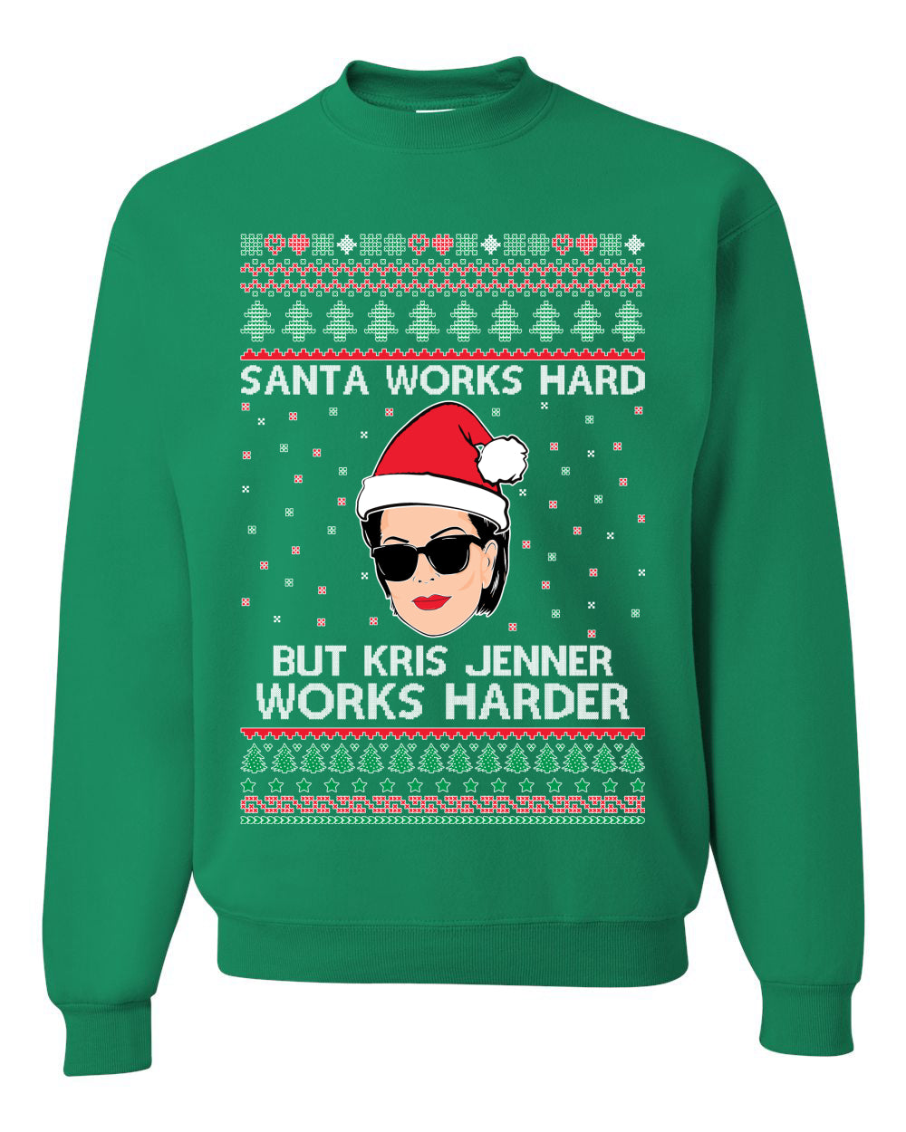 Santa Works Hard But Kris Jenner Works Harder  Ugly Christmas Sweater Unisex Crewneck Sweatshirt