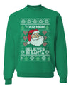 Funny Inappropriate Sweater Your Mom Believes in Santa Merry Ugly Christmas Sweater Unisex Crewneck Graphic Sweatshirt