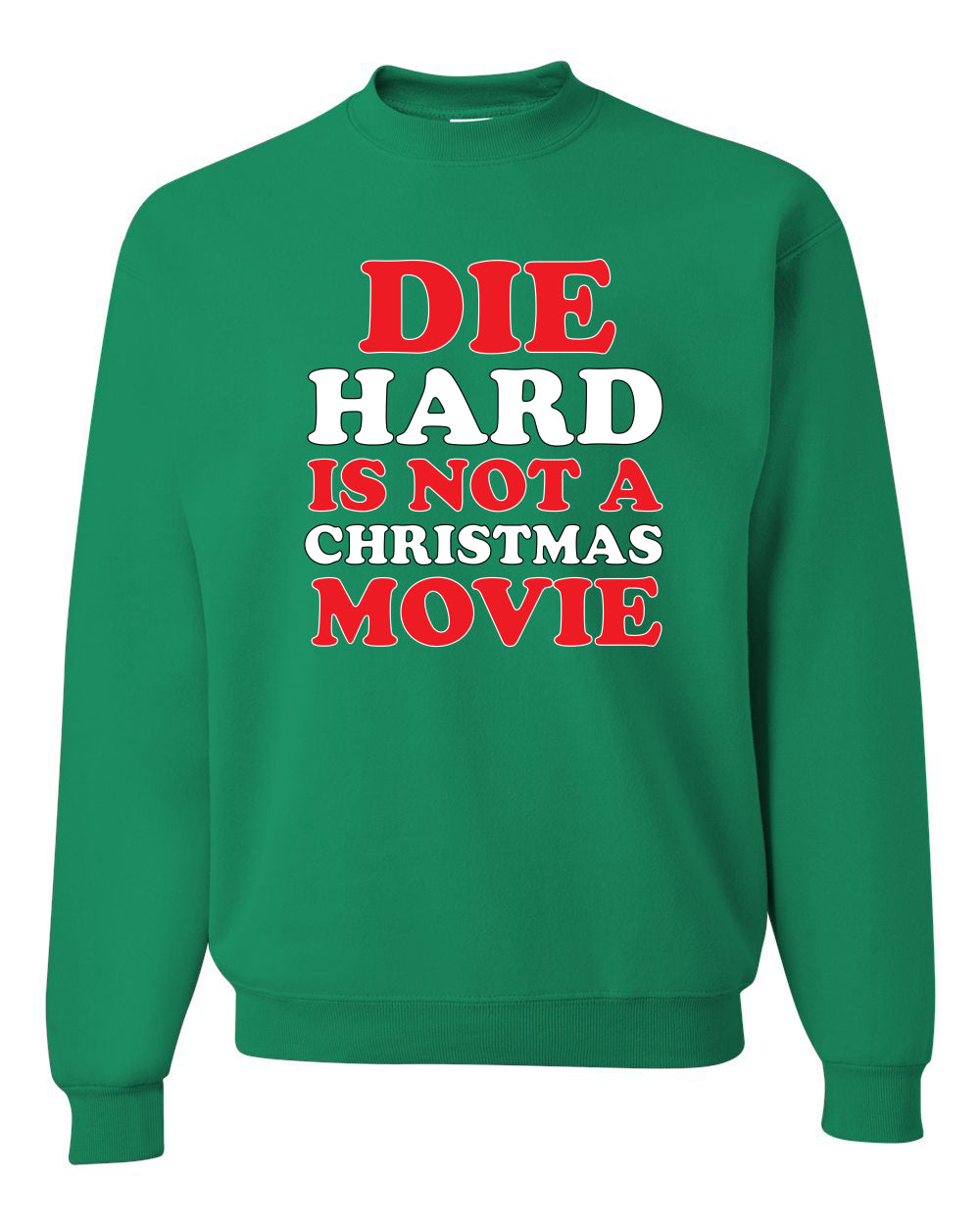 Die Hard Is Not A Christmas Movie Christmas Sweater Unisex Crewneck Sweatshirt