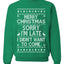 Merry Christmas Sorry I'm Late I Didn't Want To Come Ugly Christmas Sweater Unisex Crewneck Graphic Sweatshirt