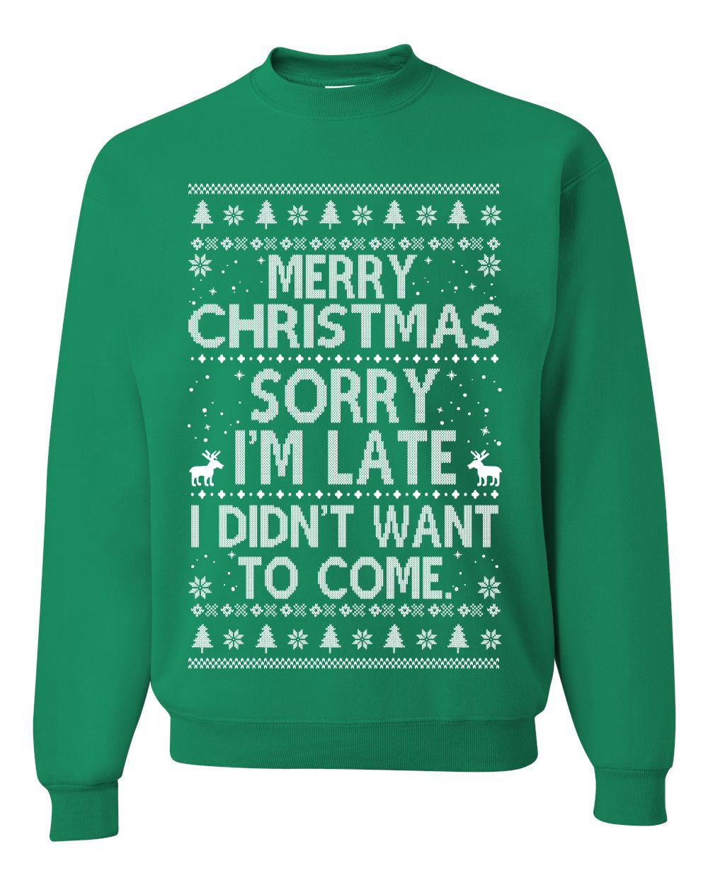 Merry Christmas Sorry I'm Late I Didn't Want To Come Ugly Christmas Sweater Unisex Crewneck Graphic Sweatshirt