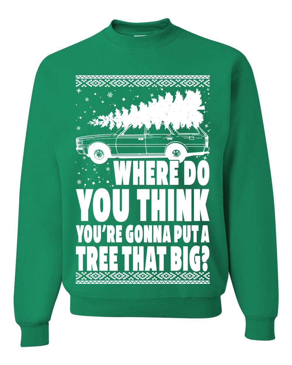 Family Vacation Where Do You Think You're Gonna Put A Tree That Big Ugly Christmas Sweater Unisex Crewneck Graphic Sweatshirt