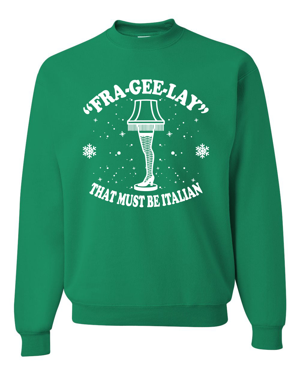 Fra-Gee-Lay That Must Be Italian Christmas Story Leg Lamp Christmas Unisex Crewneck Graphic Sweatshirt