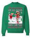 I'm So Good Santa Came Twice Xmas Quote Joke  Ugly Christmas Sweater Unisex Crewneck Graphic Sweatshirt