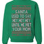 Santa Used To Say Hey Until He Met Your Mom Ugly Christmas Sweater Unisex Crewneck Sweatshirt