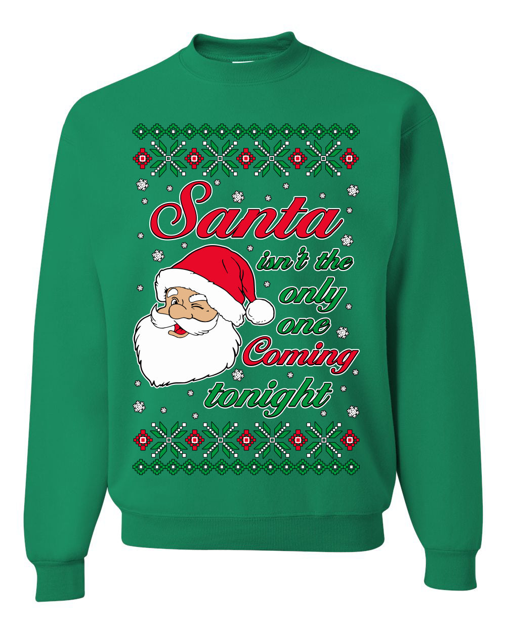 Naughty Santa Isn't The Only One Coming Tonight Ugly Christmas Sweater Unisex Crewneck Sweatshirt