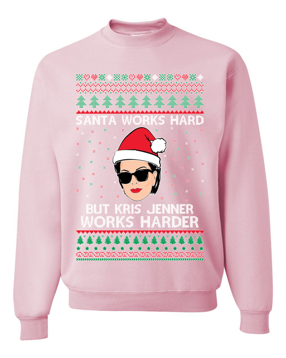 Santa Works Hard But Kris Jenner Works Harder  Ugly Christmas Sweater Unisex Crewneck Sweatshirt