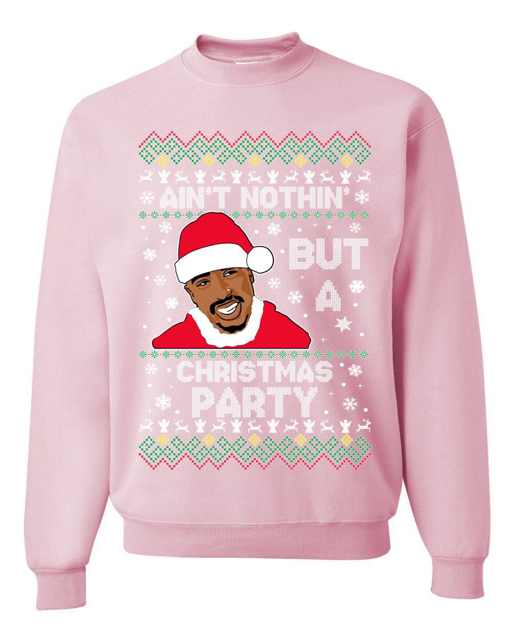 Tupac Aint Nothin But a Christmas Party Ugly Christmas Sweater Unisex Crewneck Sweatshirt