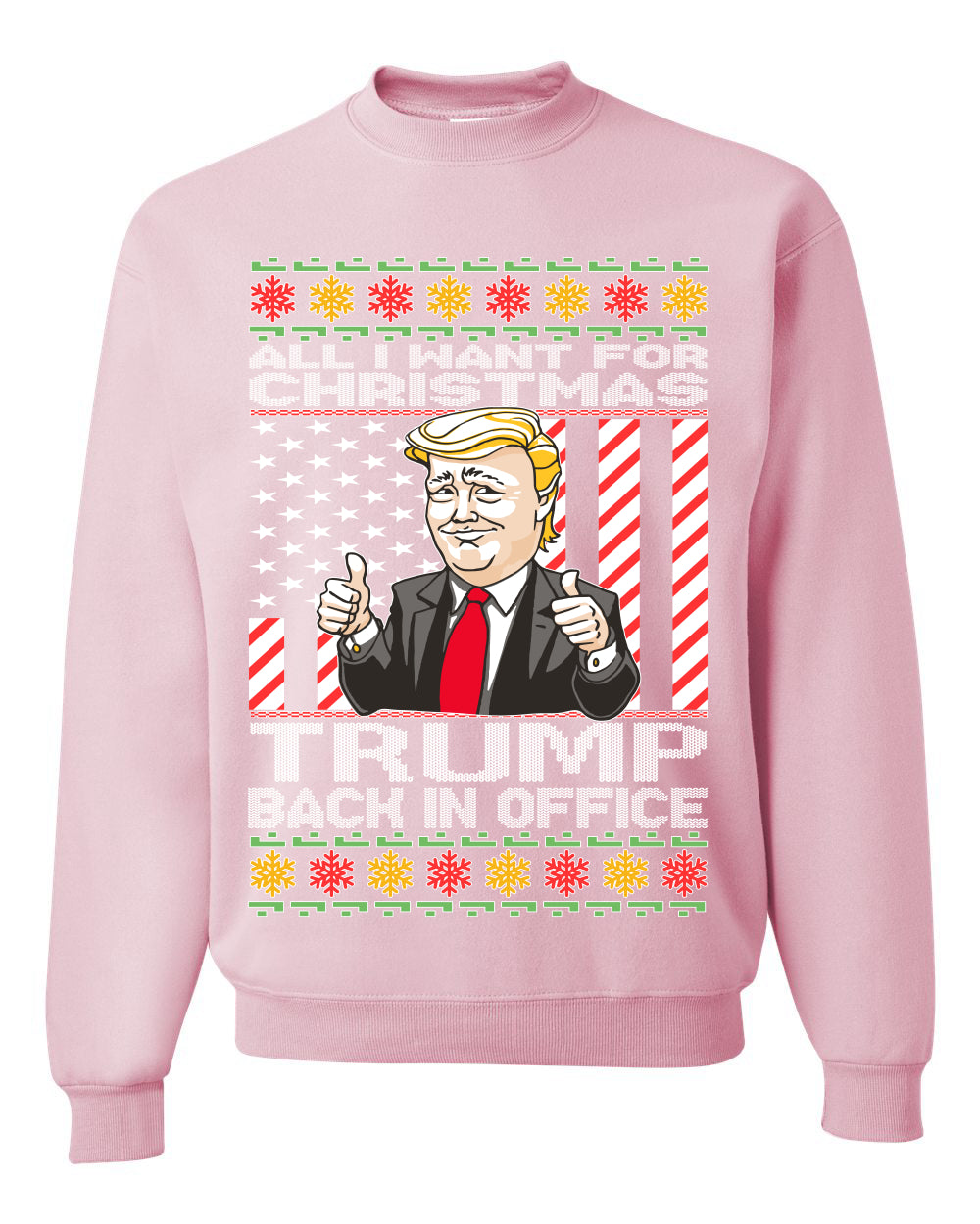 All I Want For Christmas is Trump Back In Office  Merry Ugly Christmas Sweater Unisex Crewneck Graphic Sweatshirt