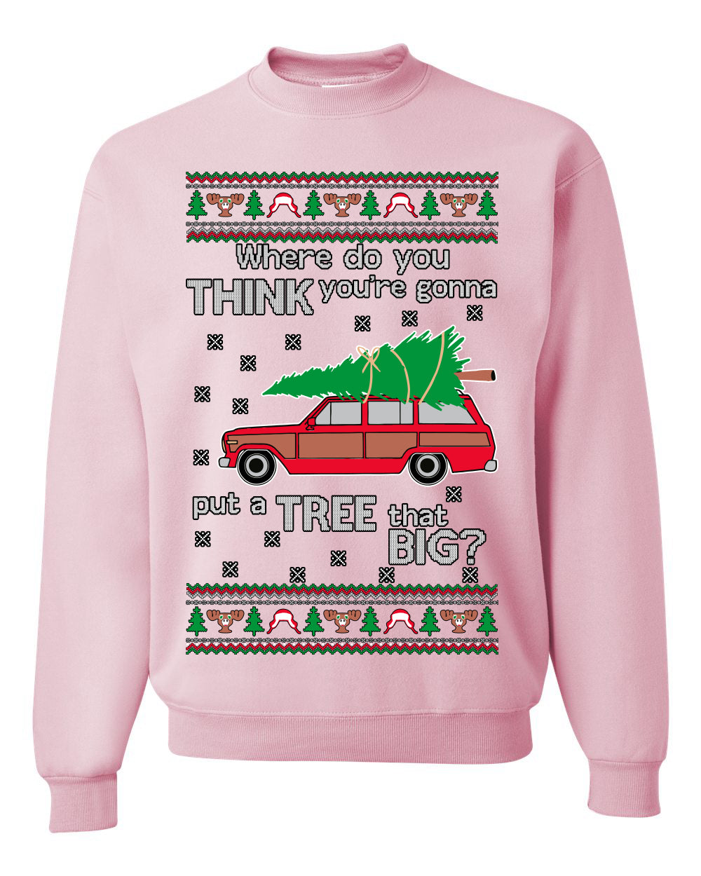 Where-Do-You-Think-You're-Gonna-Put-A-Tree-That-Big-Colored Ugly Christmas Sweater Unisex Crewneck Sweatshirt