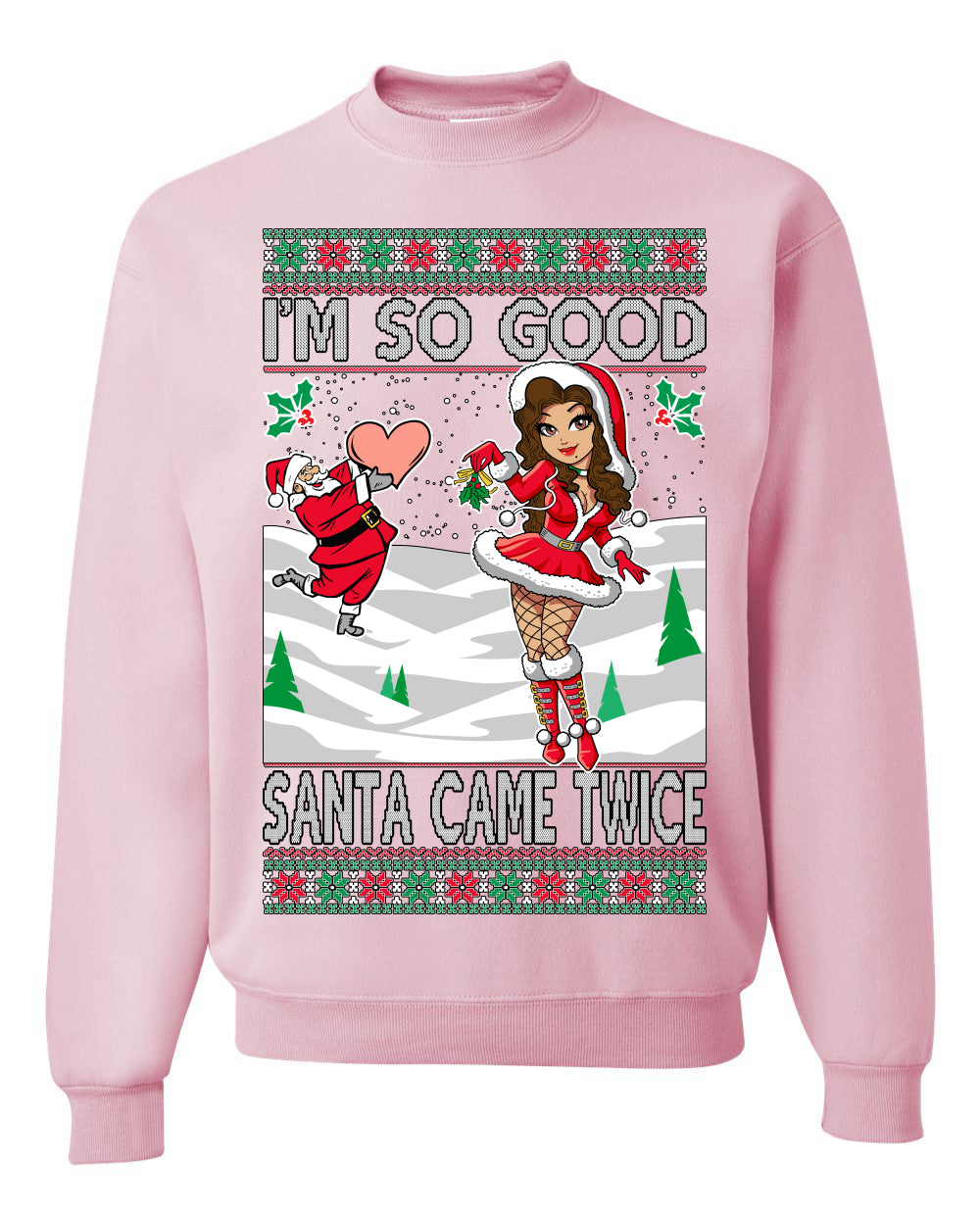 I'm So Good Santa Came Twice Xmas Quote Joke  Ugly Christmas Sweater Unisex Crewneck Graphic Sweatshirt
