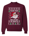 Funny Inappropriate Sweater Your Mom Believes in Santa Merry Ugly Christmas Sweater Unisex Crewneck Graphic Sweatshirt