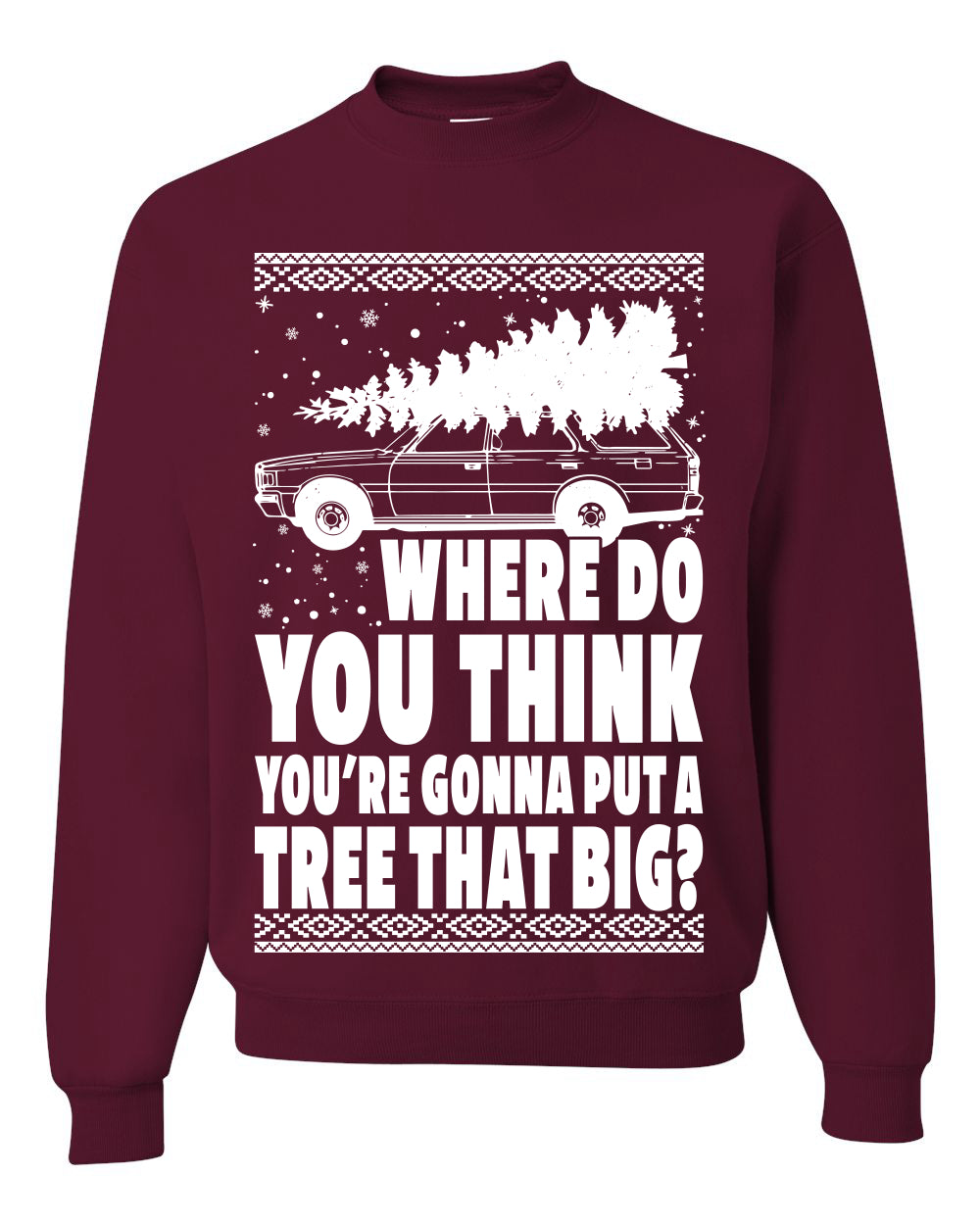 Family Vacation Where Do You Think You're Gonna Put A Tree That Big Ugly Christmas Sweater Unisex Crewneck Graphic Sweatshirt