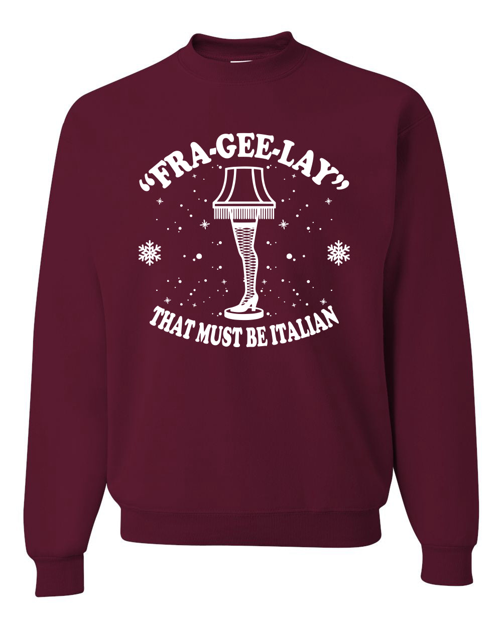 Fra-Gee-Lay That Must Be Italian Christmas Story Leg Lamp Christmas Unisex Crewneck Graphic Sweatshirt