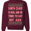 Santa Claus Is Real He Tried To Eat My Ass Ugly Christmas Sweater Unisex Crewneck Graphic Sweatshirt