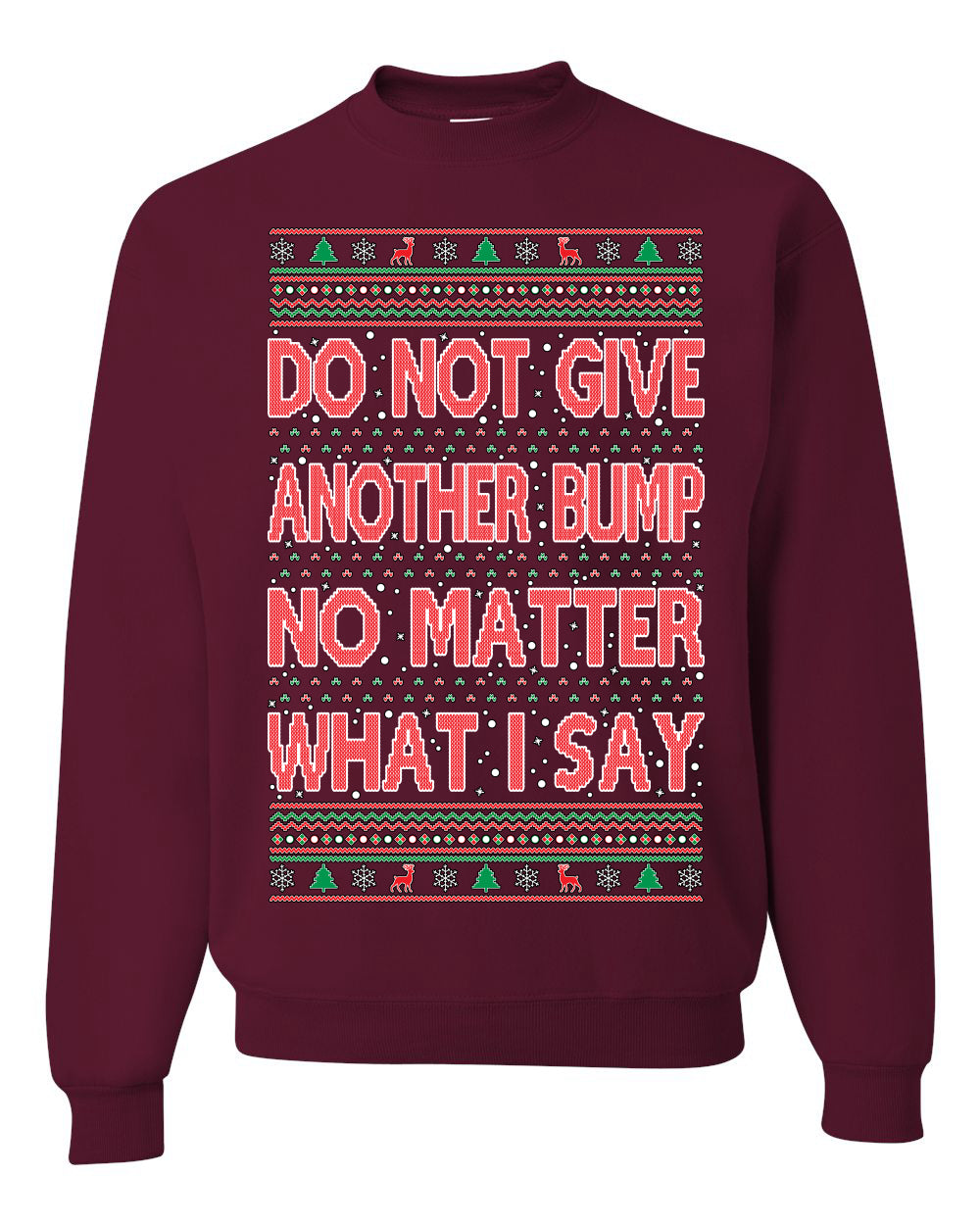 Do Not Give Me Another Bump Ugly Christmas Sweater Unisex Crewneck Graphic Sweatshirt