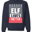 Elf Lives Matter Christmas Sweater Unisex Crewneck Sweatshirt