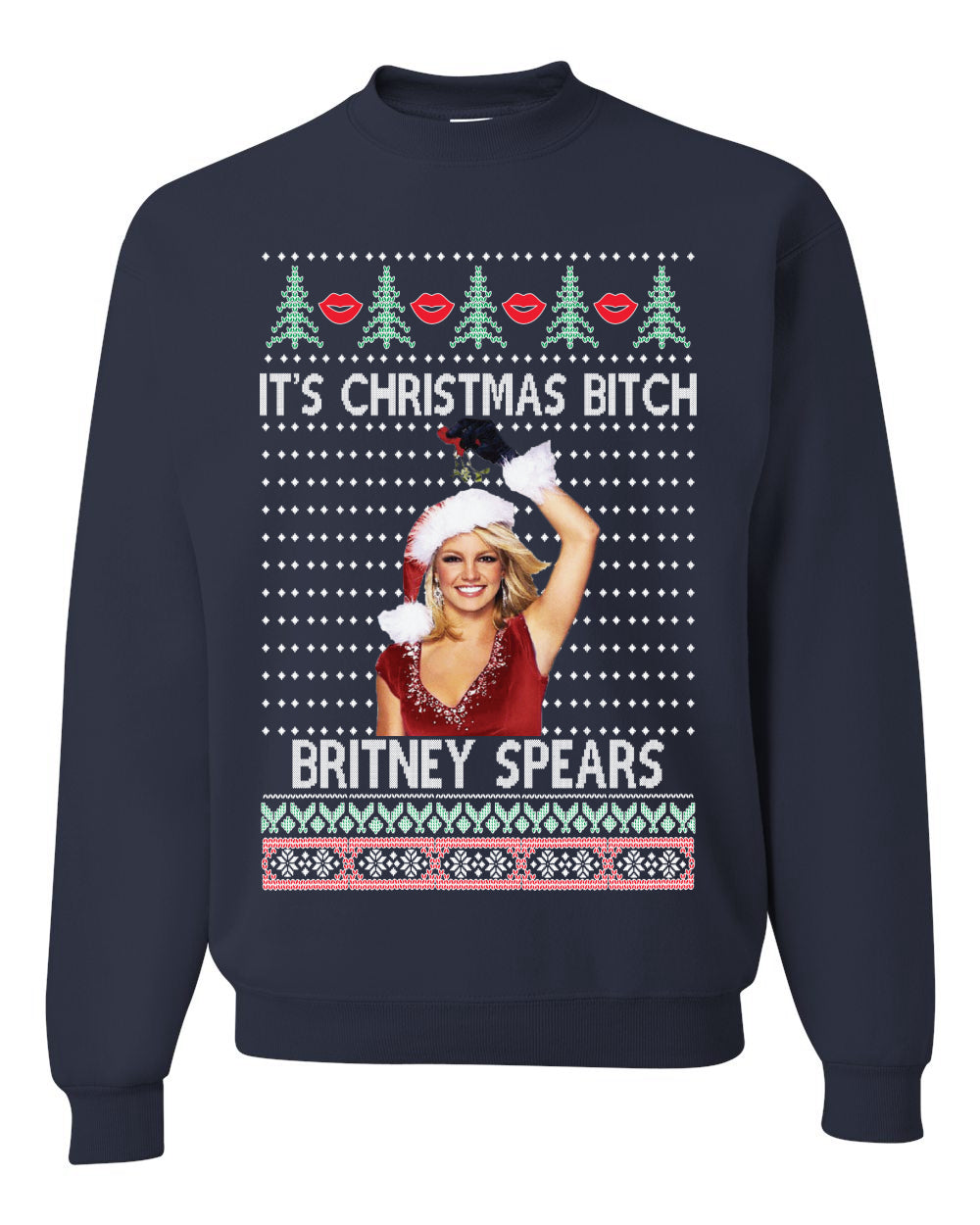 It's Christmas Bitch Britney Spears  Ugly Christmas Sweater Unisex Crewneck Sweatshirt