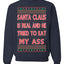 Santa Claus Is Real He Tried To Eat My Ass Ugly Christmas Sweater Unisex Crewneck Graphic Sweatshirt