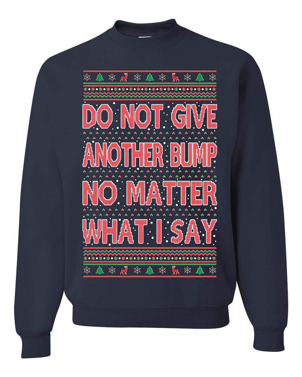 Do Not Give Me Another Bump Ugly Christmas Sweater Unisex Crewneck Graphic Sweatshirt