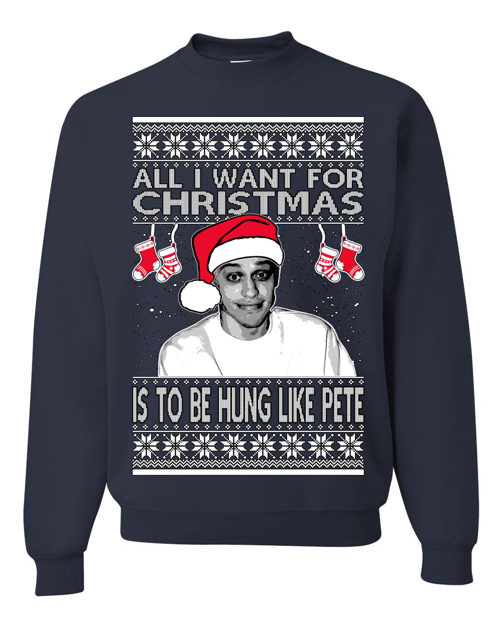 Pete All I Want For Christmas Is To Be Hung Like Pete Ugly Christmas Sweater Unisex Crewneck Graphic Sweatshirt