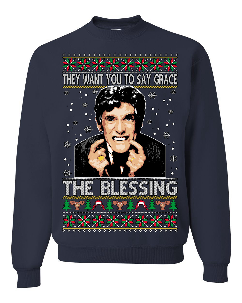 They Want You to Say Grace The Blessing Ugly Christmas Sweater Unisex Crewneck Sweatshirt