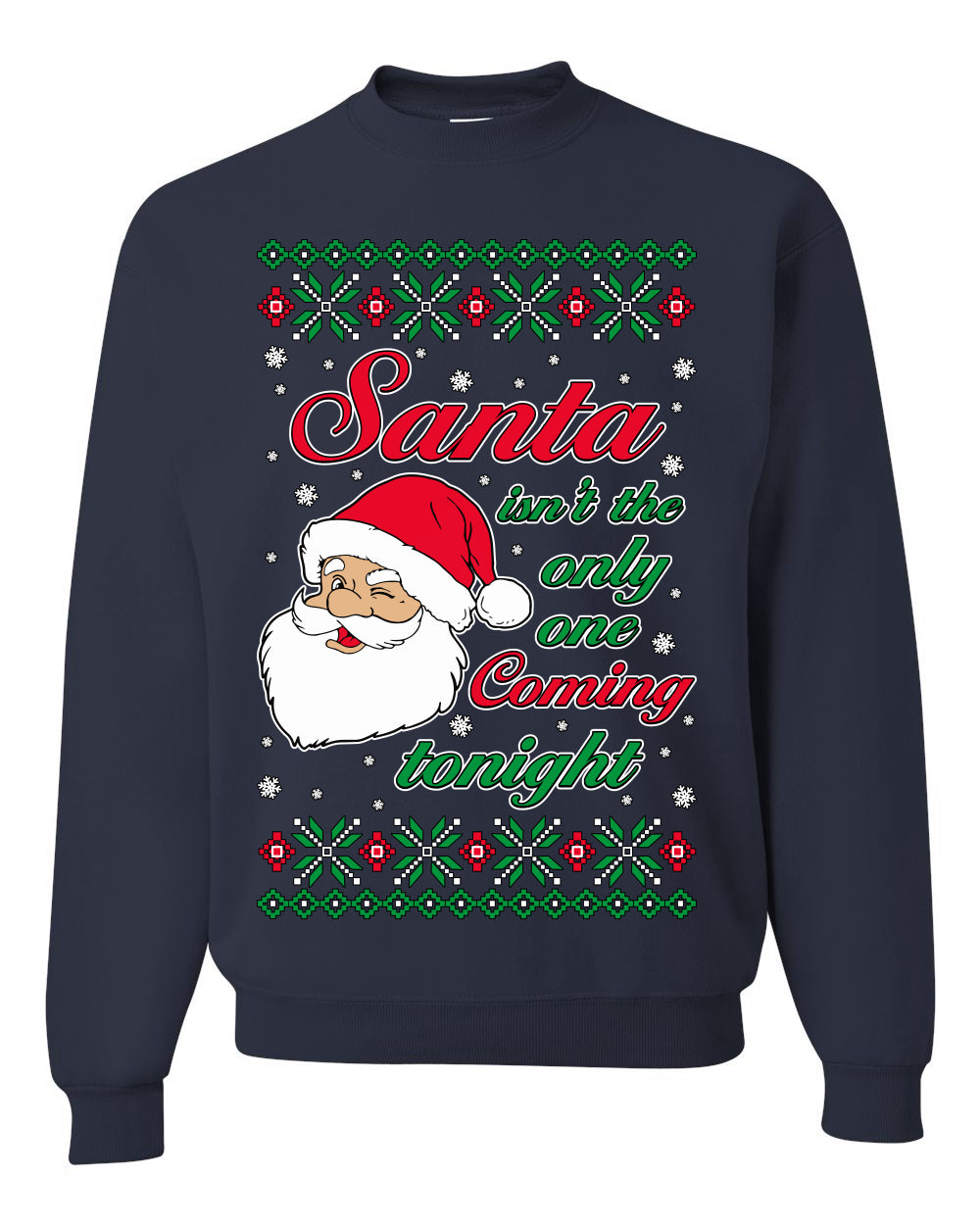 Naughty Santa Isn't The Only One Coming Tonight Ugly Christmas Sweater Unisex Crewneck Sweatshirt